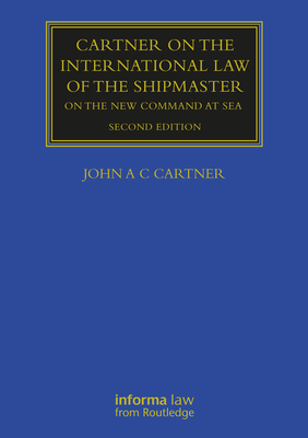 Cartner on the International Law of the Shipmaster: On The New Command at Sea - Cartner, John A C