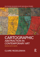Cartographic Abstraction in Contemporary Art: Seeing with Maps