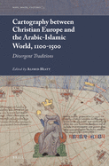 Cartography Between Christian Europe and the Arabic-Islamic World, 1100-1500: Divergent Traditions