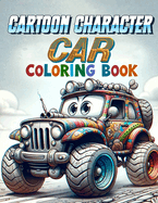 Cartoon Character Car coloring book: Join Your Favorite Cartoon Characters on a Vibrant Coloring Journey Through a World of Colorful Cars and Fun!