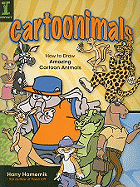 Cartoonimals: How to Draw Amazing Cartoon Animals
