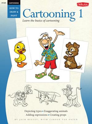 Cartooning: Cartooning 1: Learn the basics of cartooning - Keely, Jack, and Van Osten, Carson