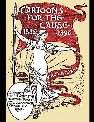 Cartoons for the Cause 1886-1896: A Souvenir of the International Socialist Workers and Trade Union Congress, 1896. - Lowes, David E (Editor), and Crane, Walter