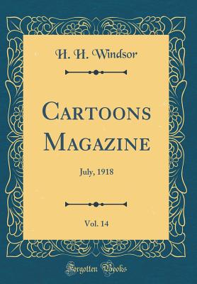 Cartoons Magazine, Vol. 14: July, 1918 (Classic Reprint) - Windsor, H H