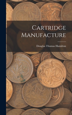 Cartridge Manufacture - Hamilton, Douglas Thomas