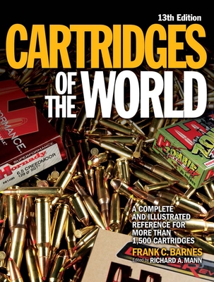 Cartridges of the World: A Complete and Illustrated Reference for More Than 1,500 Cartridges - Mann, Richard A (Editor), and Barnes, Frank C