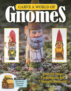 Carve a World of Gnomes: Step-By-Step Techniques for 7 Simple Projects