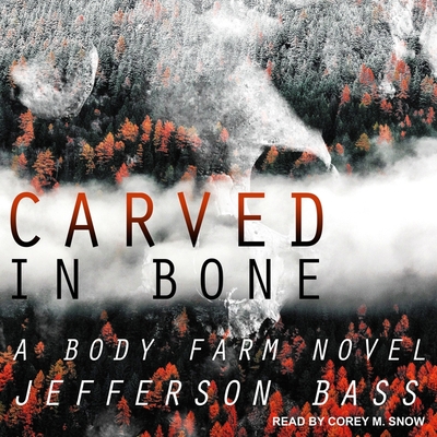 Carved in Bone: A Body Farm Novel - Bass, Jefferson, and Snow, Corey M (Read by)
