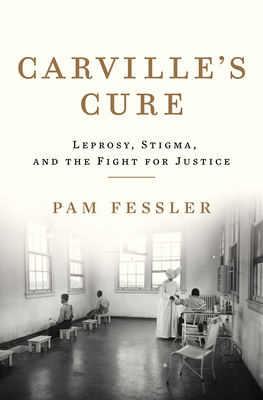 Carville's Cure: Leprosy, Stigma, and the Fight for Justice - Fessler, Pam