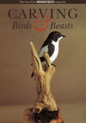 Carving Birds & Beasts - Woodcarving Magazine Best of