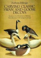 Carving Classic Swan and Goose Decoys: Ready-To-Use Templates for Making Reproductions of 16 Antique Carvings