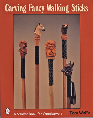 Carving Fancy Walking Sticks - Wolfe, Tom