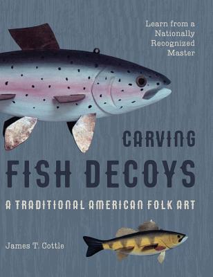 Carving Fish Decoys - Cottle, James T