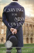 Carving for Miss Coventry: A Regency Romance