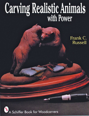 Carving Realistic Animals with Power - Russell, Frank C