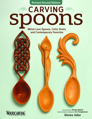 Carving Spoons, Revised Second Edition: Welsh Love Spoons, Celtic Knots, and Contemporary Favorites - Adler, Shirley