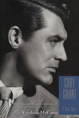 Cary Grant: A Class Apart - McCann, Graham, Professor