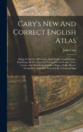 Cary's New And Correct English Atlas: Being A New Set Of County Maps From Actual Surveys. Exhibiting All The Direct & Principal Cross Roads, Cities, Towns, And Most Considerable Villages, Parks, Rivers, Navigable Canals &c. Preceded By A General Map