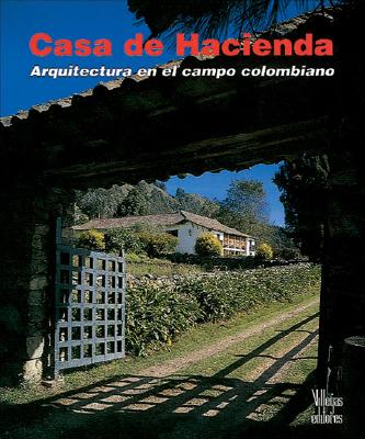 Casa de Hacienda: Arquitectura En El Campo Colombiano - Tellez, German (Text by), and Villegas, Benjamin (Editor), and Castaneda, Antonio (Photographer)