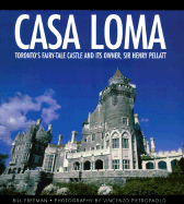 Casa Loma: Toronto's Fairy-Tale Castle and Its Owner, Sir Henry Pellatt