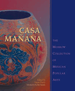 Casa Maana: The Morrow Collection of Mexican Popular Arts