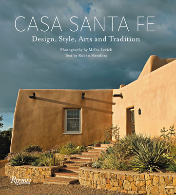 Casa Santa Fe: Design, Style, Arts, and Tradition - Levick, Melba (Photographer), and Mendoza, Rubn G (Text by)