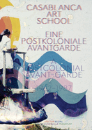 Casablanca Art School: A Postcolonial Avant-Garde 1962-1987