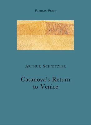 Casanova's Return to Venice - Schnitzler, Arthur, and Borea, Ilsa (Translated by), and Barea, Ilsa (Translated by)