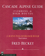 Cascade Alpine Guide: Rainy Pass to Fraser River: Climbing & High Routes