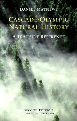 Cascade-Olympic Natural History: A Trailside Reference - Mathews, Daniel