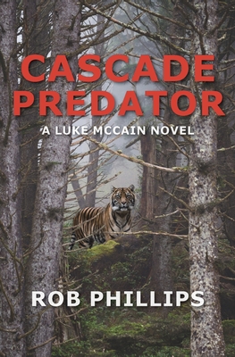 Cascade Predator: A Luke McCain Novel - Phillips, Rob