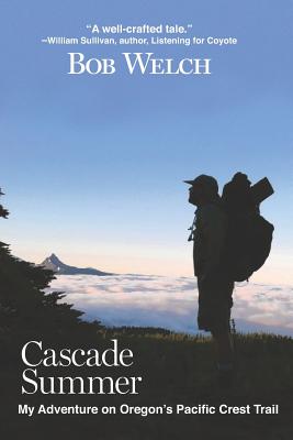 Cascade Summer: My Adventure on Oregon's Pacific Crest Trail - Petersen, Glenn (Contributions by), and Welch, Bob