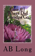 Case #1 Where Did Grandpa Go: The Continuing Adventures of Bernadette Ice