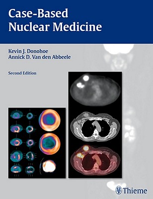 Case-Based Nuclear Medicine - Donohoe, Kevin J (Editor), and Van Den Abbeele, Annick D (Editor)