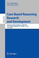 Case-Based Reasoning Research and Development: 22nd International Conference, Iccbr 2014, Cork, Ireland, September 29, 2014 - October 1, 2014. Proceedings - Lamontagne, Luc (Editor), and Plaza, Enric (Editor)