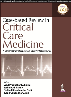 Case-Based Review in Critical Care Medicine - Kulkarni, Atul Prabhakar, and Pandit, Rahul Anil, and Dixit, Subhal Bhalchandra