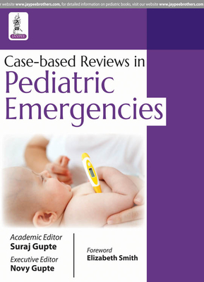 Case-based Reviews in Pediatric Emergencies - Gupte, Suraj
