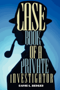 Case Book of a Private Investigator - Berger, David L