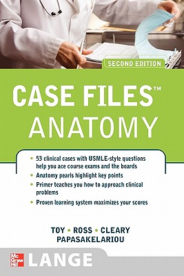 Case Files Anatomy, Second Edition - Toy, Eugene, and Ross, Lawrence, and Cleary, Leonard