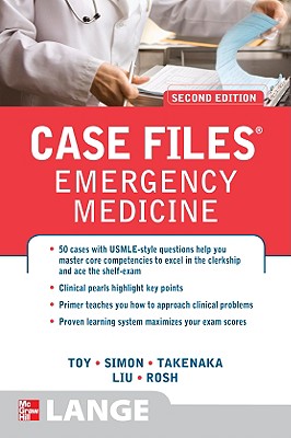 Case Files Emergency Medicine - Toy, Eugene C, Dr., and Takenaka, Katrin Y, and Liu, Terrence H, Dr.