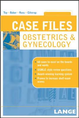 Case Files: Obstetrics & Gynecology - Toy, Eugene C, Dr., and Baker, Benton, MD, and Ross, Patti Jayne, Dr., MD