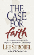 Case For Faith: A Journalist Investigates The Toughest Objections To Christianity