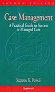 Case Management: A Practical Guide to Success in Managed Care - Powell, Suzanne K, RN, MBA, CCM, Cphq