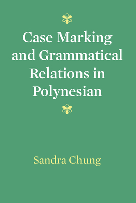 Case Marking and Grammatical Relations in Polynesian - Chung, Sandra