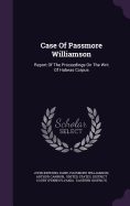 Case Of Passmore Williamson: Report Of The Proceedings On The Writ Of Habeas Corpus