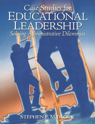 Case Studies for Educational Leadership: Solving Administrative Dilemmas - Midlock, Stephen