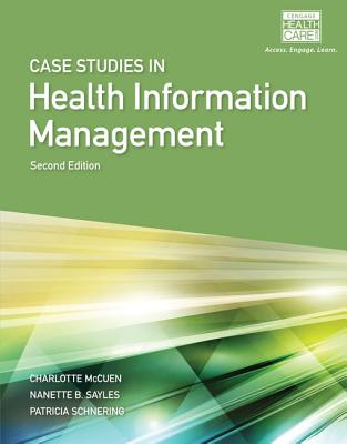 Case Studies for Health Information Management - Schnering, Patricia, and Sayles, Nanette B, and McCuen, Charlotte