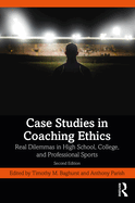 Case Studies in Coaching Ethics: Real Dilemmas in High School, College, and Professional Sports