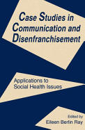 Case Studies in Communication and Disenfranchisement: Applications to Social Health Issues
