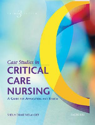 Case Studies in Critical Care Nursing: A Guide for Application and Review - Melander, Sheila Drake, RN